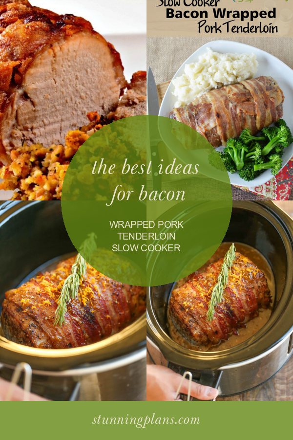The Best Ideas for Bacon Wrapped Pork Tenderloin Slow Cooker Home